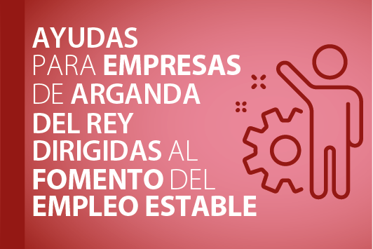 Imagen AYUDAS PARA EMPRESAS DE ARGANDA DEL REY DIRIGIDAS AL FOMENTO DEL EMPLEO ESTABLE (2ª CONVOCATORIA)
